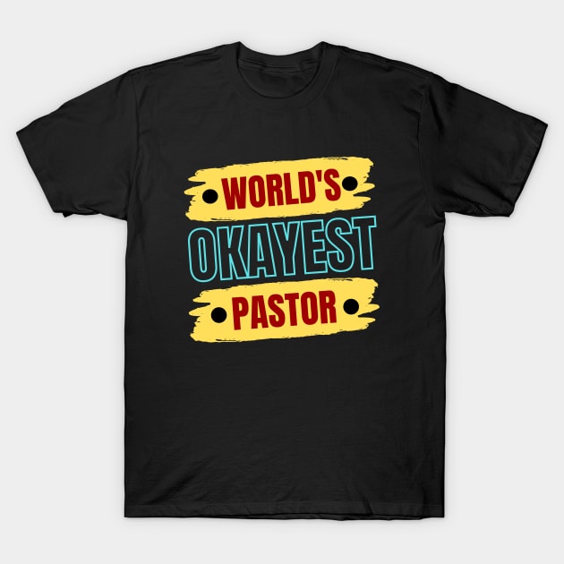 World's Okayest Pastor | Christian Pastor T-Shirt by All Things Gospel